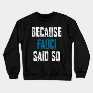 Because Fauci Said So Crewneck Sweatshirt